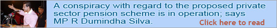 A conspiracy with regard to the proposed private sector pension scheme is in operation; says MP R Dumindha Silva.