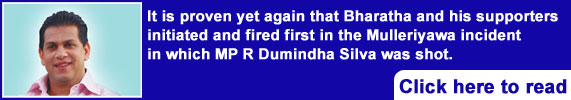 It is proven yet again that Bharatha and his supporters initiated and fired first in the Mulleriyawa incident in which MP R Dumindha Silva was shot.